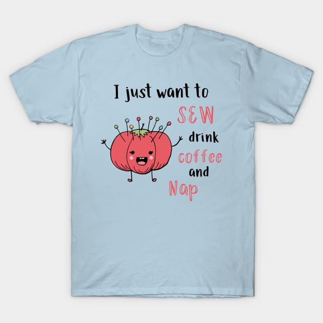 I Just Want to Sew, Drink Coffee, and Nap T-Shirt by SWON Design